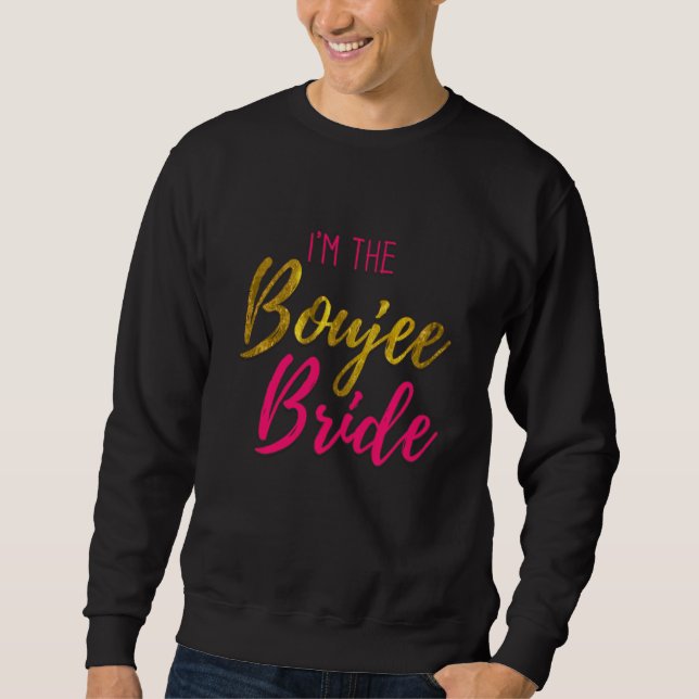 Funny Gift I'm The Boujee Bride Matching Bachelore Sweatshirt (Front)
