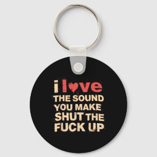 Funny Gift Love The Sound You Make When You Shut T Key Ring