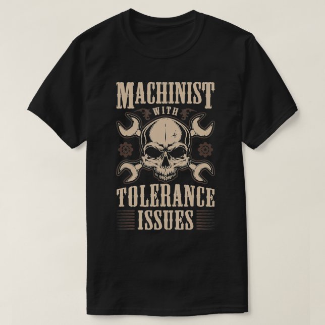 Funny Gift Machinists Tee Machinist With Tolerance (Design Front)