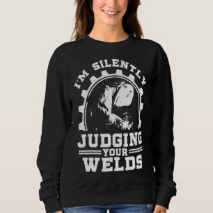 Funny Gift Welder Design I'm Silently Judging Your Sweatshirt