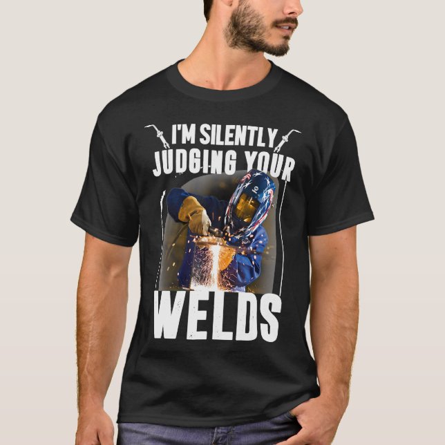 Funny Gift Welder Tee I'm Silently Judging Your We (Front)