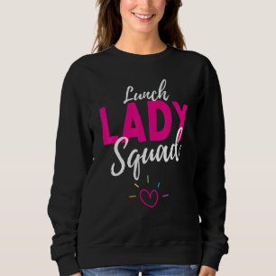 Funny Gifts Cafeteria Worker Lunch Lady Squad Life Sweatshirt