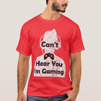 Funny Gifts for Friends Cant Hear You Im Gaming Ga T-Shirt