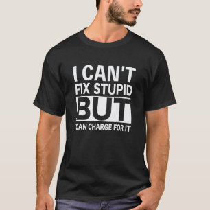 Funny Gifts For Mechanics Men Women Can't Fix Stup T-Shirt