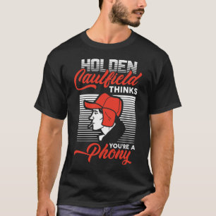 Funny gifts Holden Caulfield Thinks You're A T-Shirt