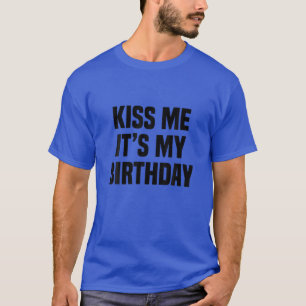 Funny Gifts, Kiss Me It's My Birthday S T-Shirt