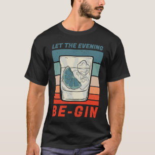 Funny gin motif Let The Evening Be Gin T-Shirt