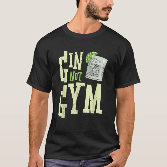 Funny Gin Not Gym Alcohol Drinker Humour Party  T-Shirt (Front)