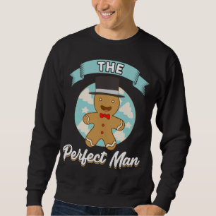 Funny Gingerbread Cookie The Perfect Man Single Ch Sweatshirt