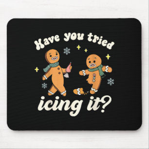 Funny Gingerbread Have You Tried Icing It Er Nurse Mouse Pad
