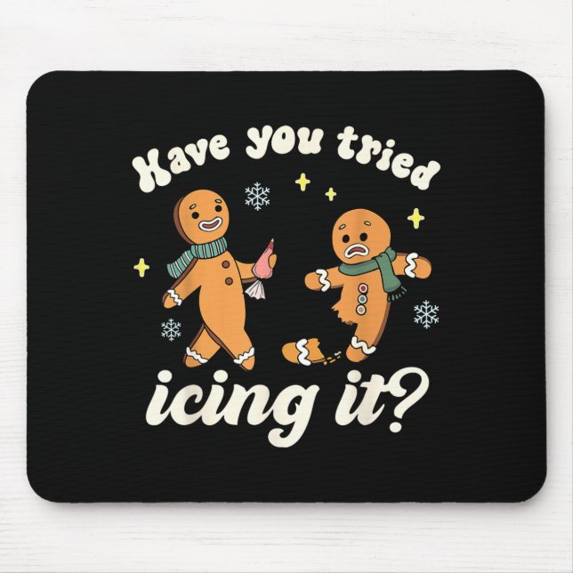 Funny Gingerbread Have You Tried Icing It Er Nurse Mouse Pad (Front)