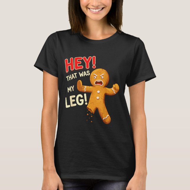 Funny Gingerbread Man Cookies That Was My Leg Cook T-Shirt (Front)