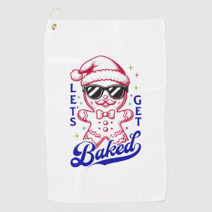 Funny Gingerbread Man - Let's Get Baked Golf Towel