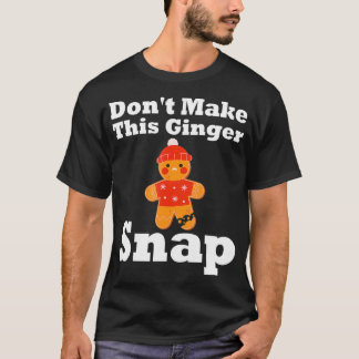 Funny Gingerbread Man Snap Costume Christmas Cooki T-Shirt