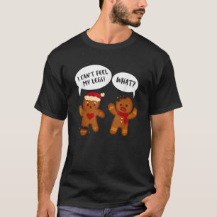 Funny Gingerbread Oh I Can t Feel My Legs Snap Chr T-Shirt