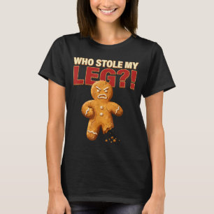 Funny Gingerbread Pun Cookies Who Stole My Leg Coo T-Shirt