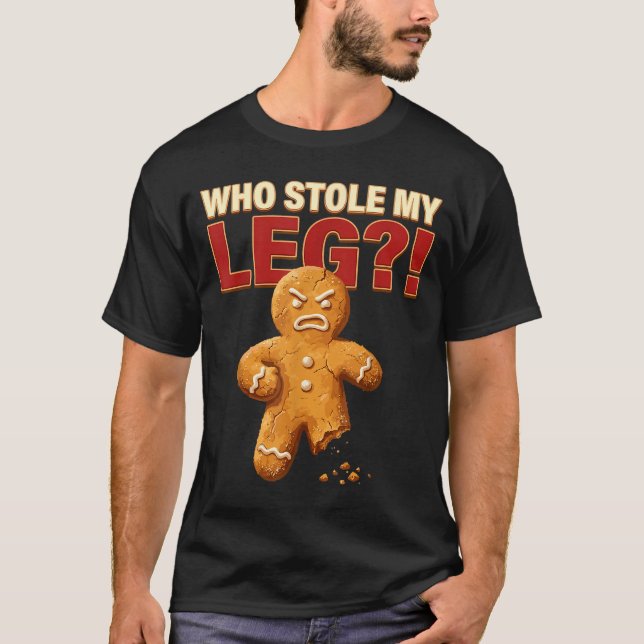 Funny Gingerbread Pun Cookies Who Stole My Leg Coo T-Shirt (Front)