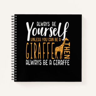 Funny Giraffe design  Always be a Giraffe Notebook
