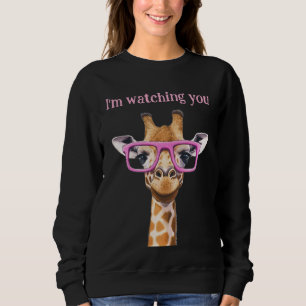 Funny Giraffe Sweatshirt I’m Watching You