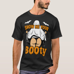 Funny Girl Boo Ghost Show Me Your Booty Dark Humou T-Shirt