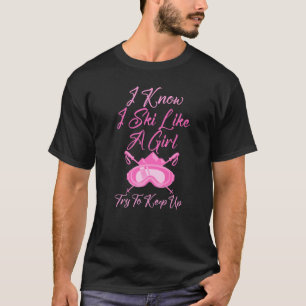 Funny Girl Skier Try To Keep Up Loves To Ski T-Shirt