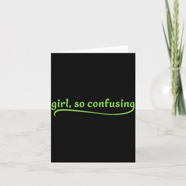 Funny Girl So Confusing Green Text Sarcastic Quote Card (Front)