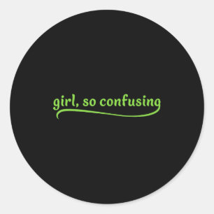 Funny Girl So Confusing Green Text Sarcastic Quote Classic Round Sticker
