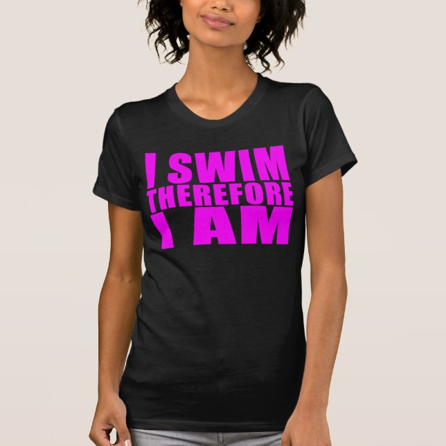 Funny Girl Swimmers Quotes : I Swim Therefore I am T-Shirt (Front)