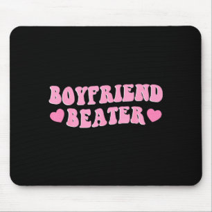 Funny girlfriend sarcastic humor boyfriend beater mouse pad