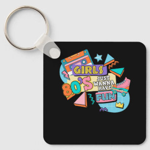 Funny Girls 80's Just Wanna Have Fun Nostalgia 198 Key Ring