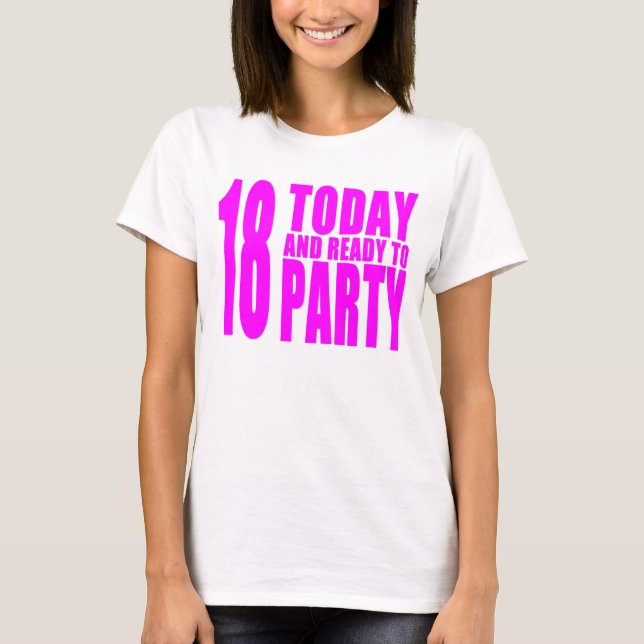 Funny Girls Birthdays  18 Today and Ready to Party T-Shirt (Front)