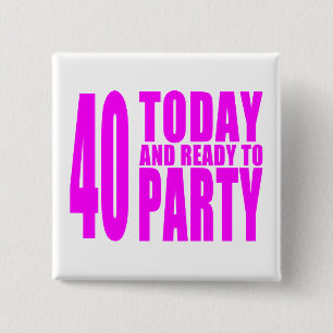 Funny Girls Birthdays  40 Today and Ready to Party 15 Cm Square Badge