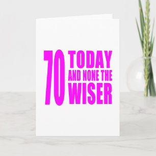 Funny Girls Birthdays 70 Today and None the Wiser Card