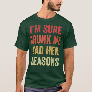 Funny Girls Drinking Night Im Sure Drunk Me Had He T-Shirt