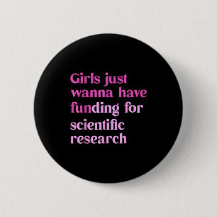 Funny Girls Just W Have Funding For Scientific Wom 6 Cm Round Badge