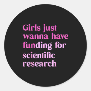 Funny Girls Just W Have Funding For Scientific Wom Classic Round Sticker