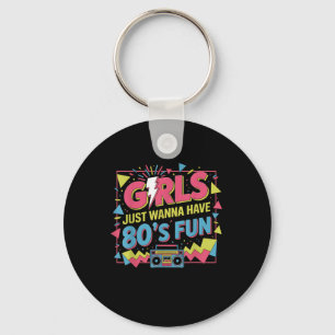 Funny Girls Just Wanna Have Fun Awesome 70s 80s 90 Key Ring