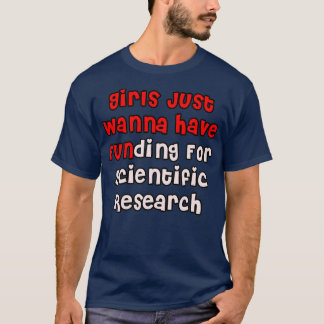 Funny Girls Just Wanna Have Funding For Scientific T-Shirt
