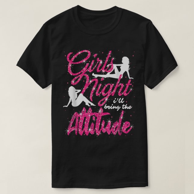 Funny Girls Night Out Party Ill Bring The Attitude T-Shirt (Design Front)