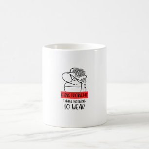Funny Girls Problem I Have Nothing To Wear Coffee Mug