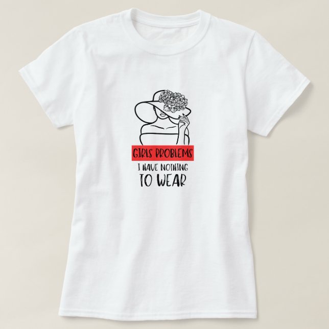 Funny Girls Problem I Have Nothing To Wear T-Shirt (Design Front)