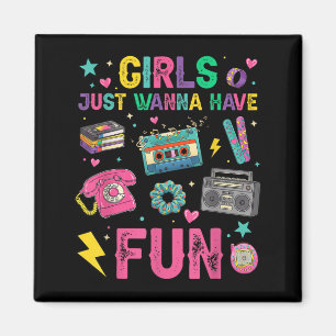 Funny Girls Wanna Have Fun Awesome 70s 80s 90s Magnet