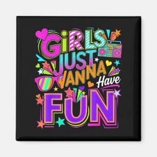Funny girls wanna have fun awesome 70's 80's 90's magnet