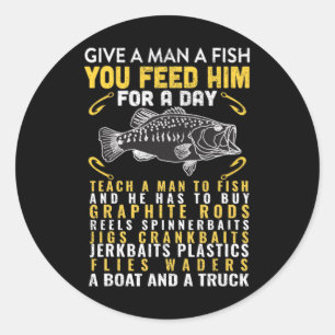 Funny Give A Man A Fish Fisherman Quote Fishing Lo Classic Round Sticker