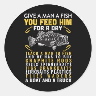 Funny Give A Man A Fish Fisherman Quote Fishing Lo Classic Round Sticker