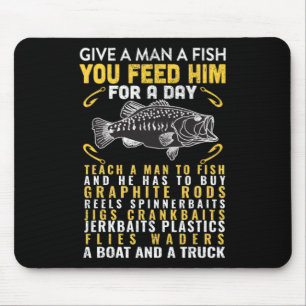 Funny Give A Man A Fish Fisherman Quote Fishing Lo Mouse Pad