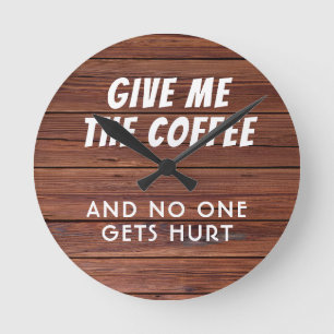 Funny Give Me the Coffee Rustic Wood Modern Round Clock