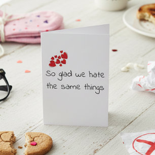 Funny Glad we Hate the Same Things Valentine's day Card