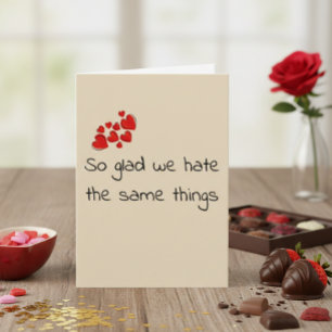 Funny Glad we Hate the Same Things Valentine's day Card