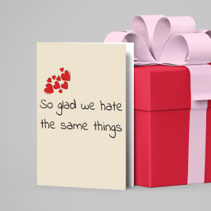 Funny Glad we Hate the Same Things Valentine's day Card